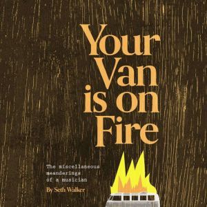 Your Van Is On Fire, Seth Walker