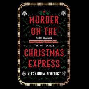 Murder on the Christmas Express, Alexandra Benedict