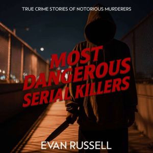 Most Dangerous Serial Killers