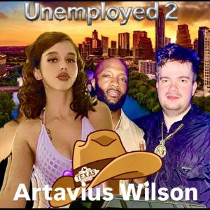 Unemployed 2, Artavius wilson