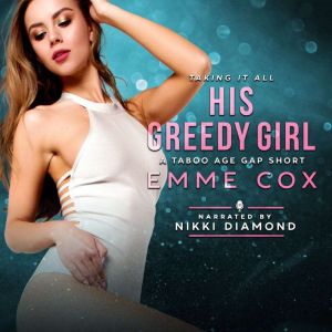 His Greedy Girl: A Taboo Age Gap Short