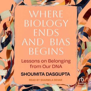 Where Biology Ends and Bias Begins: Lessons on Belonging from Our DNA