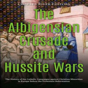 The Albigensian Crusade and Hussite W..., Charles River Editors