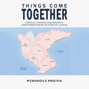Things Come Together: Critical Thinking and Dogmatic Indoctrination by an African Layman