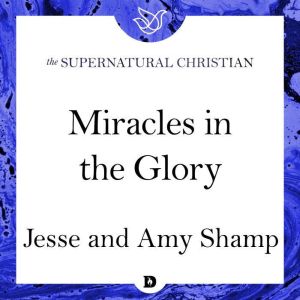 Miracles in the Glory, Jesse Shamp