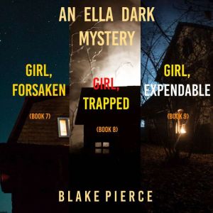 An Ella Dark FBI Suspense Thriller Bundle: Girl, Forsaken (#7), Girl, Trapped (#8), and Girl, Expendable (#9)