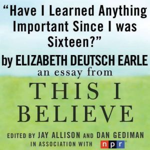 Have I Learned Anything Important Sin..., Elizabeth Deutsch Earle