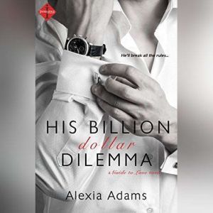 His BillionDollar Dilemma, Alexia Adams