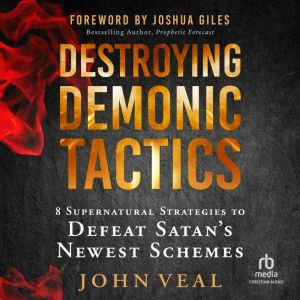 Destroying Demonic Tactics: 8 Supernatural Strategies to Defeat Satan's Newest Schemes