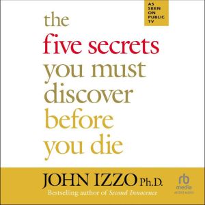 The Five Secrets You Must Discover Be..., John Izzo