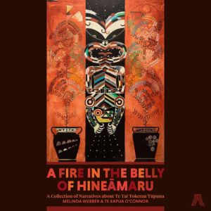 A Fire in the Belly of Hineamaru, Melinda Webber