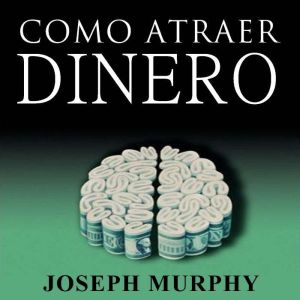 Como Atraer Dinero A Su Vida by Josep..., Joseph Murphy