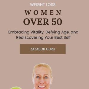 Weight loss women over 50: Vitality, Defying Age, and Rediscovering Your Best Self