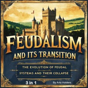 Feudalism and Its Transition, Arlo Holders