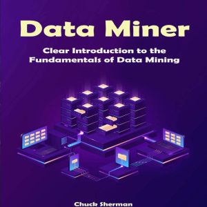 Data Miner: Clear Introduction to the Fundamentals of Data Mining