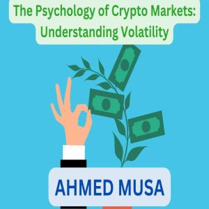 The Psychology of Crypto Markets Und..., AHMED MUSA