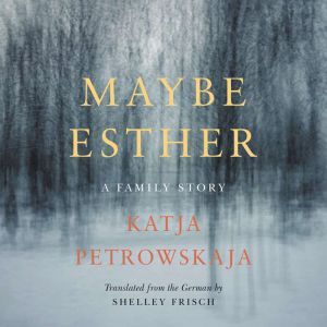 Maybe Esther, Katja Petrowskaja