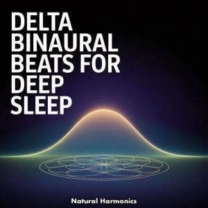 Delta Binaural Beats for Deep Sleep, Natural Harmonics