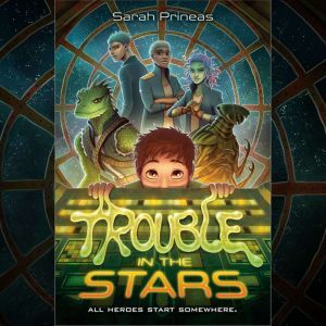 Trouble in the Stars, Sarah Prineas