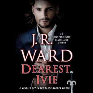 Dearest Ivie: A Novella Set in the Black Dagger World, J.R. Ward