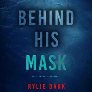 Behind His Mask (A Casey Faith Suspense ThrillerBook 3): Digitally narrated using a synthesized voice