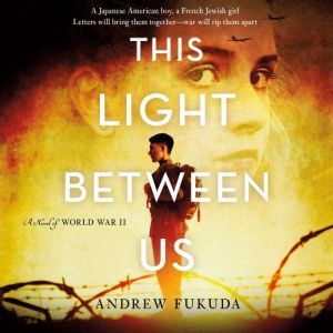 This Light Between Us A Novel of Wor..., Andrew Fukuda