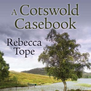 A Cotswold Casebook, Rebecca Tope