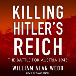 Killing Hitlers Reich, William Alan Webb