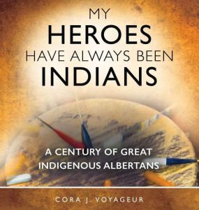 My Heroes Have Always Been Indians, Cora J. Voyageur