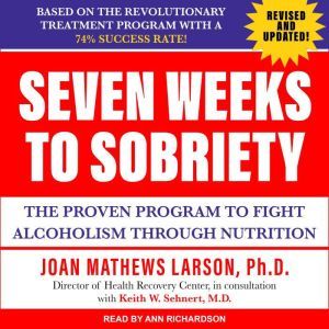 Seven Weeks to Sobriety, PhD Larson