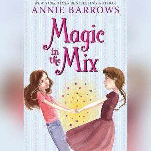 Magic in the Mix, Annie Barrows