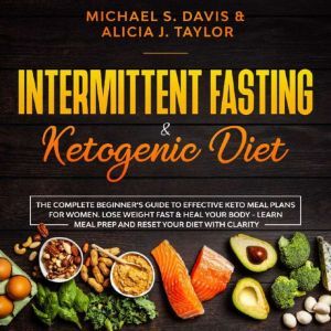 Intermittent Fasting  Ketogenic Diet..., Michael S. Davis and Alicia J. Taylor