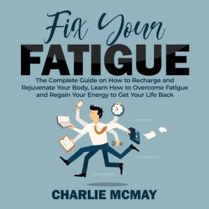 Fix Your Fatigue The Complete Guide ..., Charlie McMay
