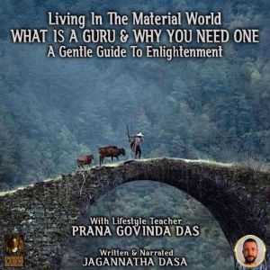 Living In The Material World What Is ..., Jagannatha Dasa