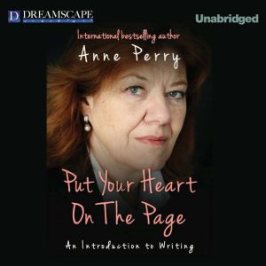 Put Your Heart on the Page Part 1, Anne Perry