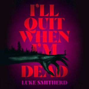 Ill Quit When Im Dead, Luke Smitherd