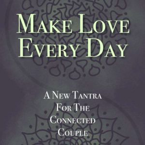 Make Love Every Day, Kathryn Colleen PhD RMT