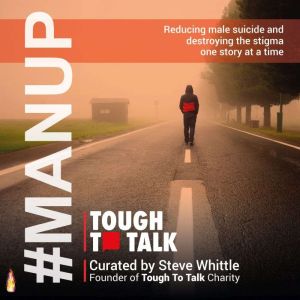 MANUP: Tough To Talk: Reducing Male Suicide and Destroying the Stigma One Story at a Time