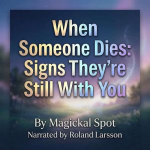 When Someone Dies Signs Theyre Stil..., Magickal Spot