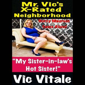 Mr. Vics X-Rated Neighborhood  My Sister-in-laws Hot Sister!