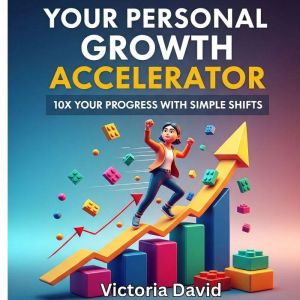 Your Personal Growth Accelerator: 10X Your Progress With Simple Shifts