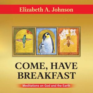 Come Have Breakfast: Meditations on God and the Earth
