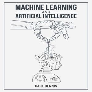 MACHINE LEARNING AND ARTIFICIAL INTEL..., Carl Dennis