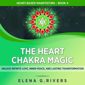 The Heart Chakra Magic, Elena G.Rivers