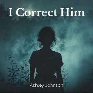 I Correct Him, Ashley Johnson