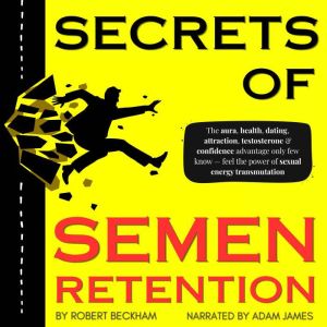 Secrets of Semen Retention, Robert Beckham