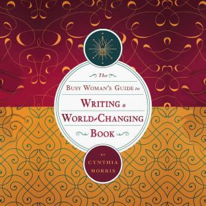 The Busy Womans Guide to Writing a W..., Cynthia L Morris