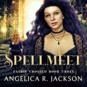 Spellmeet Faerie Crossed Book 3, Angelica R. Jackson
