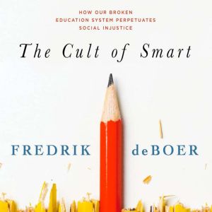 The Cult of Smart, Fredrik deBoer