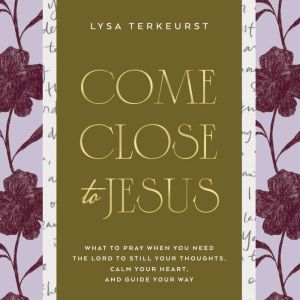 Come Close to Jesus, Lysa TerKeurst
